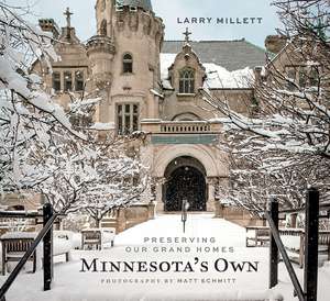 Minnesota's Own: Preserving Our Grand Homes de Larry Millett