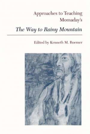 Approaches to Teaching Momaday's the Way to Rainy Mountain de Kenneth M. Roemer