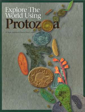 Explore the World Using Protozoa de O Roger Anderson