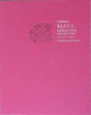 Corpus of Maya Hieroglyphic Inscriptions V 6 Pt1 – 6: Part 1: Tonina de Peter Mathews