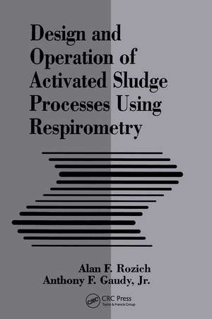 Design and Operation of Activated Sludge Processes Using Respirometry de Alan Rozich