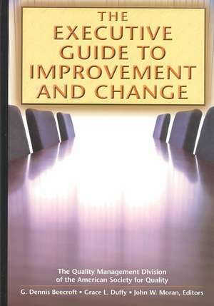 The Executive Guide to Improvement and Change de G. Dennis Beecroft