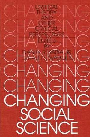 Changing Social Science: Critical Theory and Other Critical Perspectives de Daniel R. Sabia