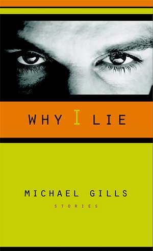 Why I Lie: Stories de Michael Gills