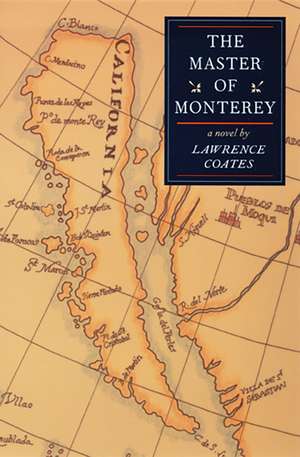 The Master Of Monterey: A Novel de Lawrence Coates