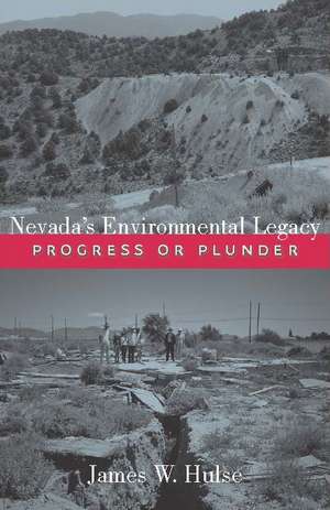 Nevada's Environmental Legacy: Progress or Plunder de James W. Hulse