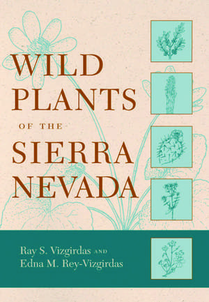 Wild Plants of the Sierra Nevada de Ray S. Vizgirdas