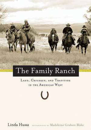 The Family Ranch: Land, Children, and Tradition in the American West de Linda Hussa