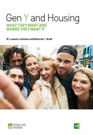 Gen Y and Housing: What They Want and Where They Want It de M. Leanne Lachman