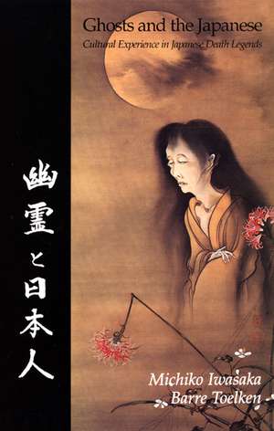 Ghosts And The Japanese: Cultural Experience in Japanese Death Legends de Michiko Iwasaka