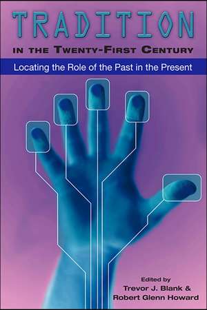 Tradition in the Twenty-First Century: Locating the Role of the Past in the Present de Trevor J. Blank