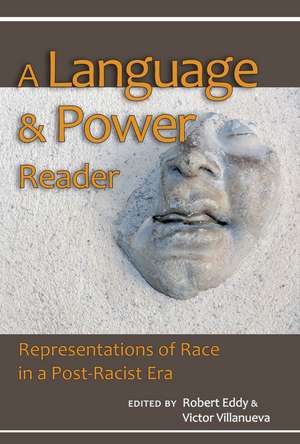 Language and Power Reader: Representations of Race in a "Post-Racist" Era de Robert Eddy