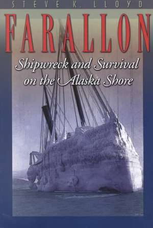 Farallon: Shipwreck and Survival on the Alaska Shore de Steve K. Lloyd