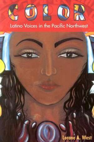 Color: Latino Voices in the Pacific Northwest de Lorane West