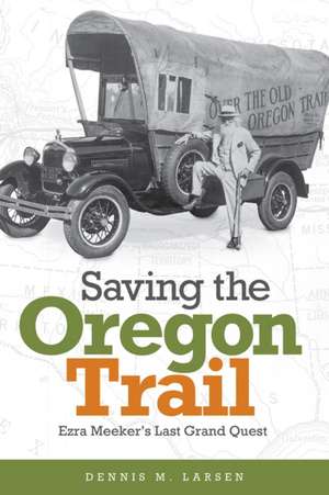 Saving the Oregon Trail de Dennis M Larsen