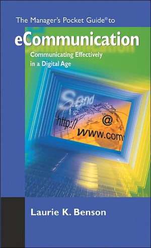 The Manager's Pocket Guide to eCommunication: Communicating Effectively in a Digital Age de Laurie K. Benson