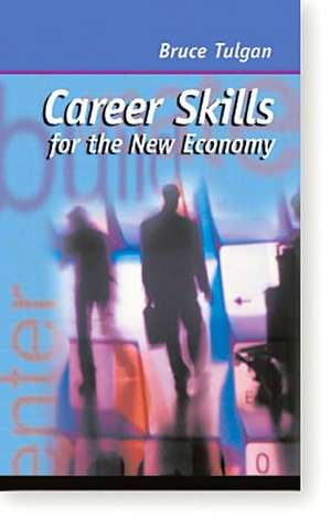 Career Skills for the New Economy: Communicating Effectively in a Digital Age de Bruce Tulgan