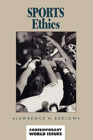 Sports Ethics: A Reference Handbook de Lawrence H. Berlow