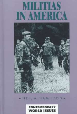 Militias in America: A Reference Handbook de Neil A. Hamilton