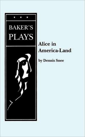 Alice in America-Land or ... de Dennis Snee