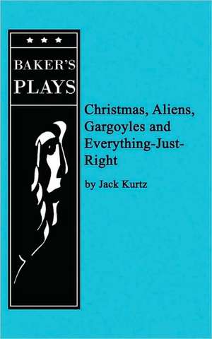 Christmas, Aliens, Gargoyles and Everything-Just-Right de Jack Kurtz