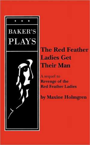 The Red Feather Ladies Get Their Man de Maxine Holmgren