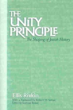 The Unity Principle: The Shaping of Jewish History de Ellis Rivkin