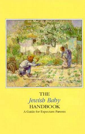 The Jewish Baby Handbook: A Guide for Expectant Parents de Rabbi Douglas Weber