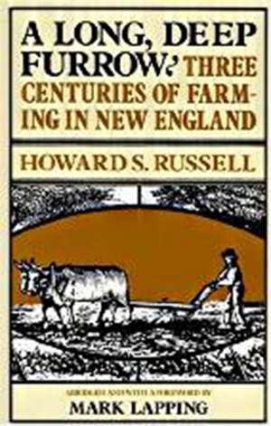 A Long, Deep Furrow: Three Centuries of Farming in New England de Howard S. Russell