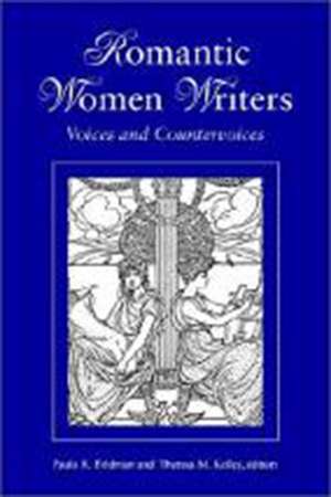 Romantic Women Writers: Voices and Countervoices de Paula R. Feldman