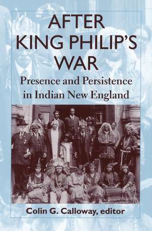 After King Philip’s War: Presence and Persistence in Indian New England de Colin G. Calloway