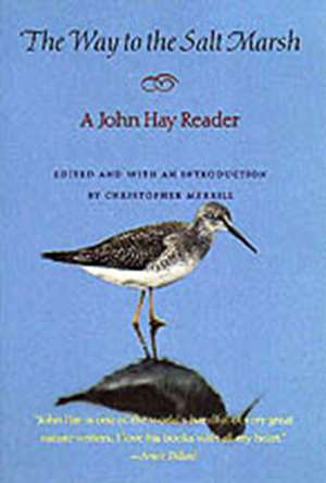 The Way to the Salt Marsh: A John Hay Reader de John Hay