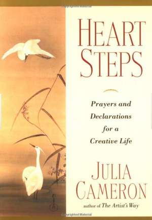 Heart Steps: Prayers and Declarations for a Creative Life de Julia Cameron