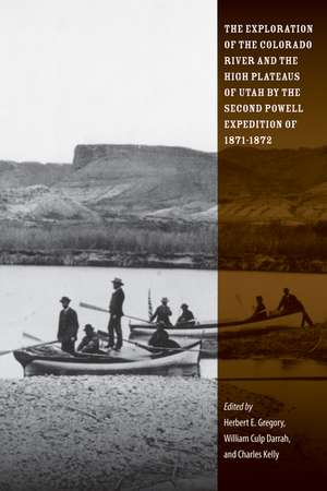 The Exploration of the Colorado River and the High Plateaus of Utah by the Second Powell Expedition of 1871-1872 de Herbert E Gregory