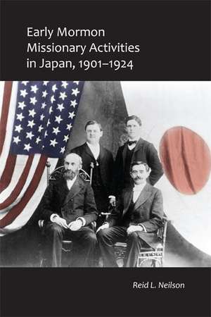 Early Mormon Missionary Activities in Japan, 1901-1924 de Reid L. Neilson