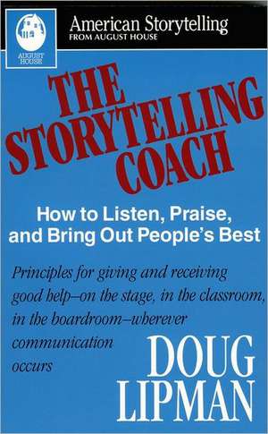 The Storytelling Coach: How to Listen, Praise, and Bring Out People's Best (American Storytelling) de Doug Lipman