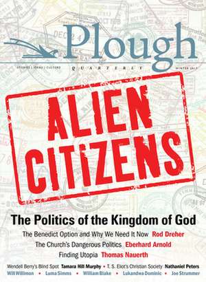 Plough Quarterly No. 11 - Alien Citizens de Rod Dreher