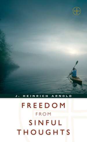 Freedom from Sinful Thoughts de J. Heinrich Arnold