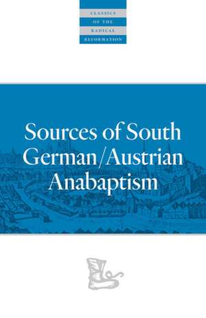 Sources of South German/Austrian Anabaptism de Werner O. Packull