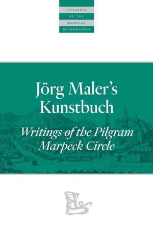 Jörg Maler's Kunstbuch: Writings of the Pilgram Marpeck Circle