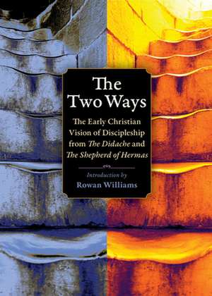 The Two Ways: The Early Christian Vision of Discipleship from the Shepherd of Hermas and the Didache de Eberhard Arnold