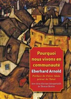 (French) Pourquoi Nous Vivons En Communaute de Eberhard Arnold