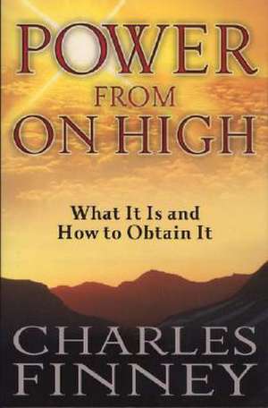 Power from on High: What It Is and How to Obtain It de Charles Finney