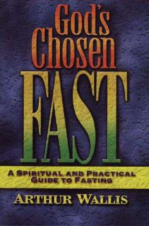 God's Chosen Fast de Arthur Wallis