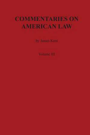 Commentaries on American Law, Volume III de James Kent