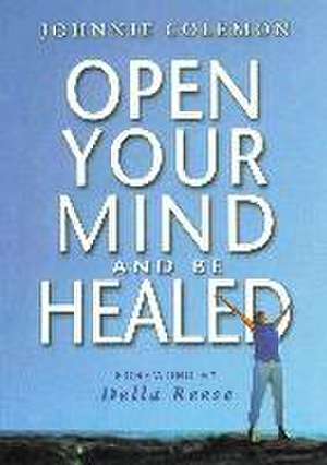 Open Your Mind & Be Healed de Johnnie Colemon