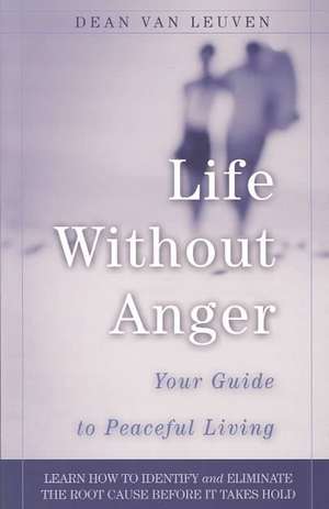 Life Without Anger: Your Guide to Peaceful Living de Dean Van Leuven