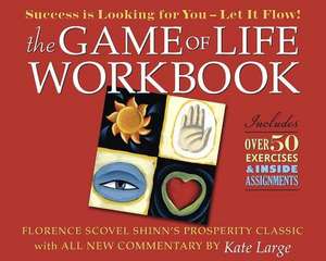 The Game of Life Workbook: Florence Scovel Shinn's Prosperity Classic Newly Expanded with Life Changing Exercises and Tools de Kate Large