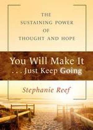 You Will Make It . . . Just Keep Going de Stephanie Reef