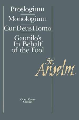 Basic Writings: Proslogium, Mologium, Gaunilo's In Behalf of the Fool, Cur Deus Homo de Saint Anselm of Canterbury